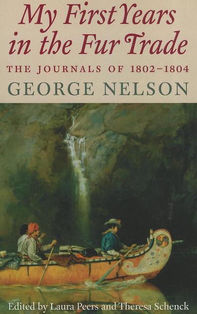 Cover for George Nelson · My First Years in the Fur Trade: the Journals of 1802-1804 (Paperback Book) (2011)