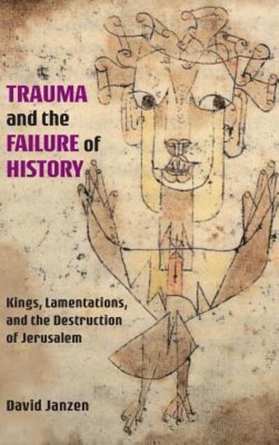 Cover for David Janzen · Trauma and the Failure of History: Kings, Lamentations, and the Destruction of Jerusalem (Inbunden Bok) (2019)