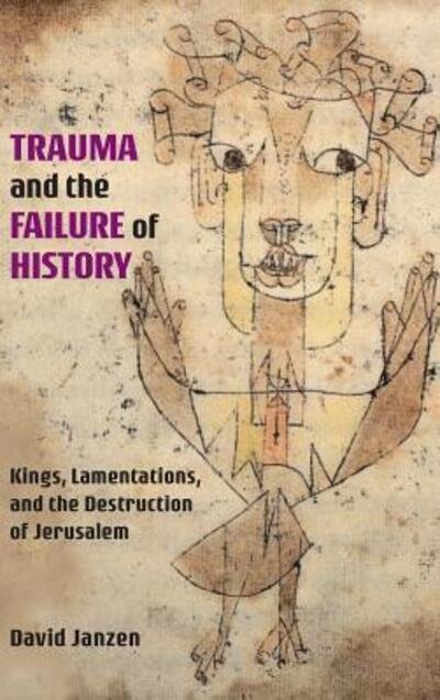 Cover for David Janzen · Trauma and the Failure of History: Kings, Lamentations, and the Destruction of Jerusalem (Gebundenes Buch) (2019)