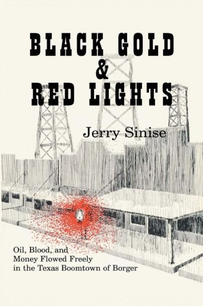 Cover for Jerry Sinise · Black Gold and Red Lights: Oil Blood and Money Flowed Freely in the Boomtown of Borger (Taschenbuch) [1st edition] (1982)