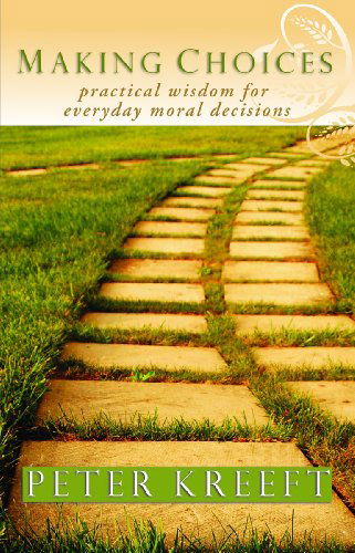 Cover for Peter Kreeft · Making Choices: Practical Wisdom for Everyday Moral Decisions (Paperback Book) [Fourth Printing edition] (1990)