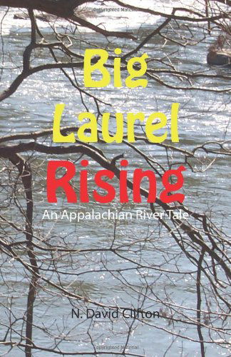 Cover for N. David Clifton · Big Laurel Rising: an Appalachian River Tale (Pocketbok) (2010)