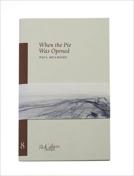 Cover for Paul Muldoon · When The Pie Was Opened: The Cahier Series 8 (Paperback Book) (2013)