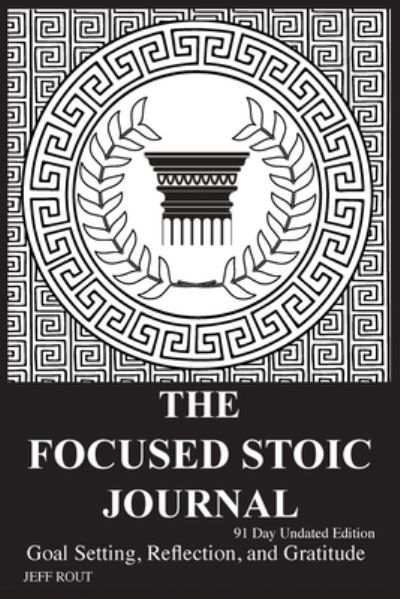 Cover for Jeff M Rout · The Focused Stoic Journal 91 Day Undated Edition (Paperback Book) (2020)