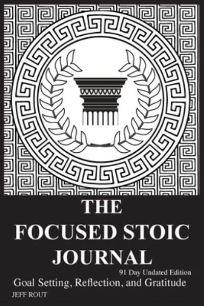 Cover for Jeff M Rout · The Focused Stoic Journal 91 Day Undated Edition (Pocketbok) (2020)