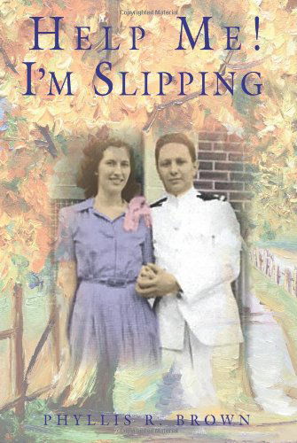 Cover for Phyllis Brown · Help Me! I'm Slipping: One Couple's Love Story Coping With Alzheimer's Disease (Paperback Book) [Second edition] (2014)