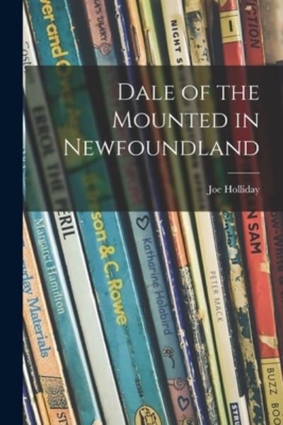 Cover for Joe 1910- Holliday · Dale of the Mounted in Newfoundland (Paperback Bog) (2021)
