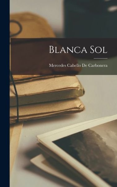 Cover for Mercedes Cabello De Carbonera · Blanca Sol (Book) (2022)
