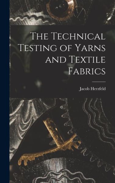 Cover for Jacob Herzfeld · The Technical Testing of Yarns and Textile Fabrics (Hardcover Book) (2022)