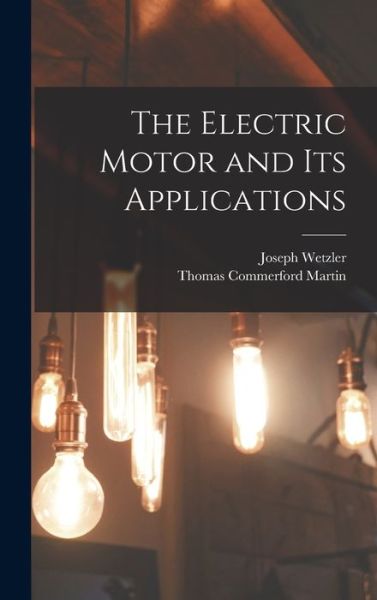 Cover for Thomas Commerford Martin · Electric Motor and Its Applications (Book) (2022)