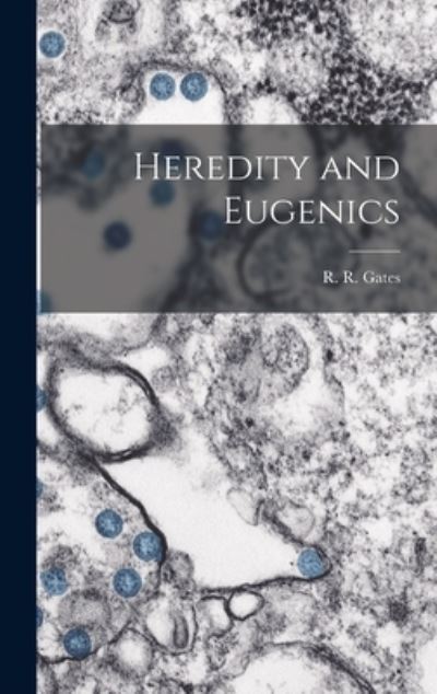 Cover for Gates R R (Reginald Ruggles) · Heredity and Eugenics (Book) (2022)