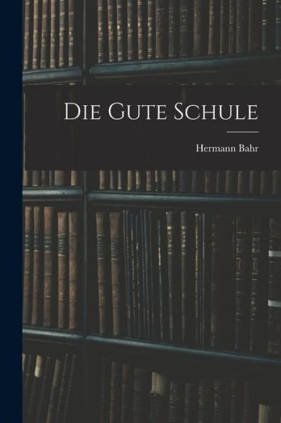 Cover for Hermann Bahr · Die Gute Schule (Bok) (2022)