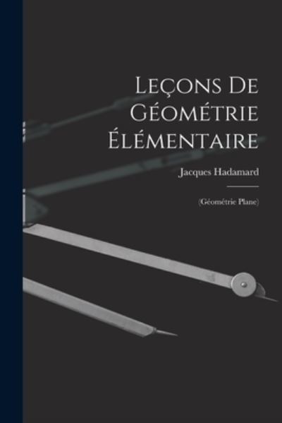 Cover for Jacques Hadamard · Leçons de Géométrie Élémentaire : (Géométrie Plane) (Book) (2022)