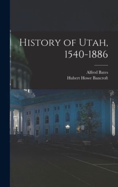 Cover for Hubert Howe Bancroft · History of Utah, 1540-1886 (Book) (2022)
