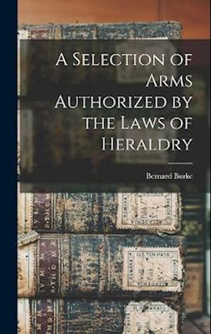 Cover for Bernard Burke · Selection of Arms Authorized by the Laws of Heraldry (Book) (2022)