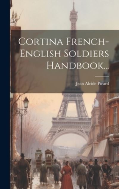 Cover for Jean Alcide Picard · Cortina French-English Soldiers Handbook... (Book) (2023)