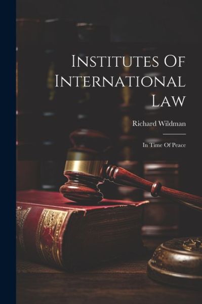 Cover for Richard Wildman · Institutes of International Law (Book) (2023)