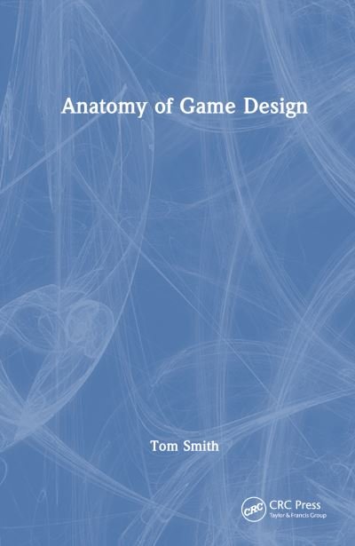 Cover for Tom Smith · Anatomy of Game Design (Paperback Book) (2024)