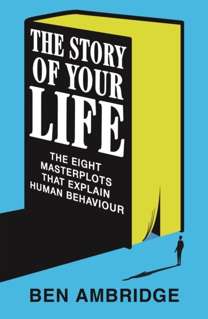 Cover for Ben Ambridge · The Stories of Your Life: The Eight Masterplots That Explain Human Behaviour (Gebundenes Buch) (2024)