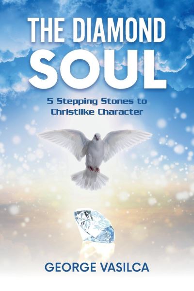 Cover for George Vasilca · The Diamond Soul: 5 Stepping Stones to Christlike Character - The Diamond Soul Trilogy (Paperback Book) (2020)