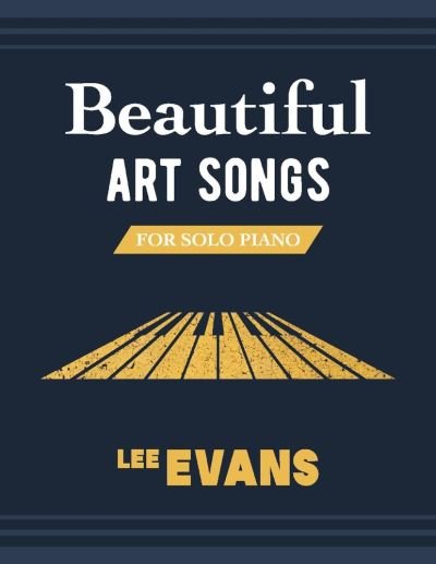 Beautiful Art Songs for Solo Piano - Lee Evans - Bøger - BookBaby - 9781098321383 - 13. august 2020