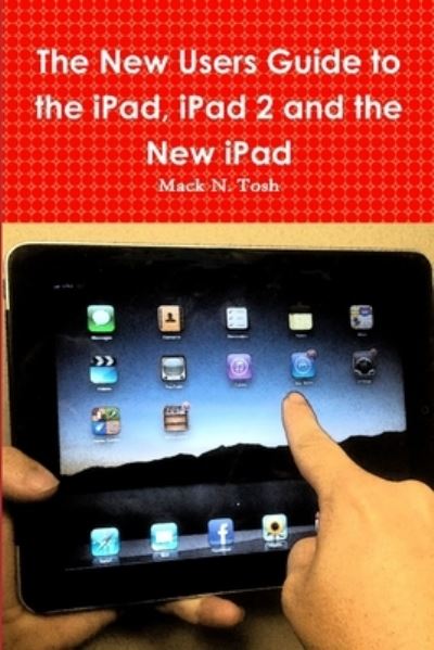 Cover for Mack N. Tosh · New Users Guide to the IPad, IPad 2 and the New IPad (Book) (2012)