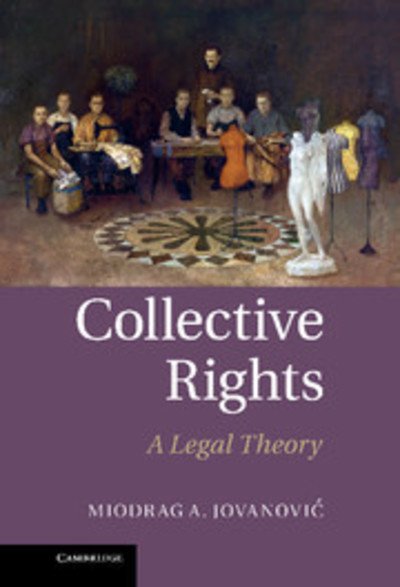 Cover for Miodrag A. Jovanovic · Collective Rights: A Legal Theory (Hardcover bog) (2012)