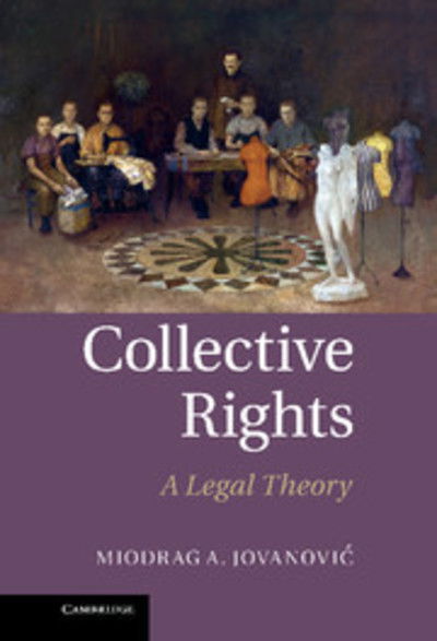 Cover for Miodrag A. Jovanovic · Collective Rights: A Legal Theory (Hardcover Book) (2012)