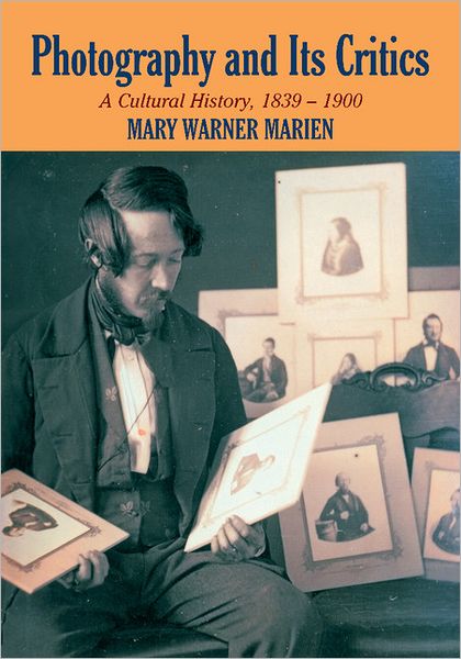 Cover for Marien, Mary Warner (Syracuse University, New York) · Photography and its Critics: A Cultural History, 1839–1900 - Perspectives on Photography (Paperback Book) (2011)