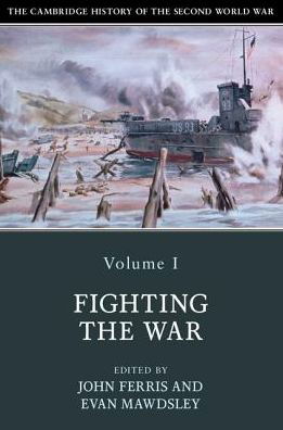 Cover for John Ferris · The Cambridge History of the Second World War: Volume 1, Fighting the War - The Cambridge History of the Second World War (Taschenbuch) (2017)