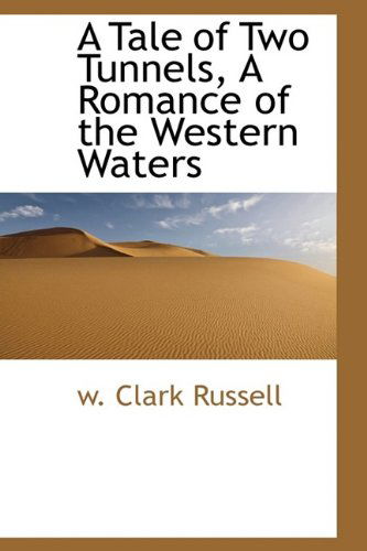 Cover for W Clark Russell · A Tale of Two Tunnels, a Romance of the Western Waters (Hardcover Book) (2009)