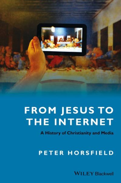 Cover for Horsfield, Peter (RMIT University, Australia) · From Jesus to the Internet: A History of Christianity and Media (Paperback Book) (2015)