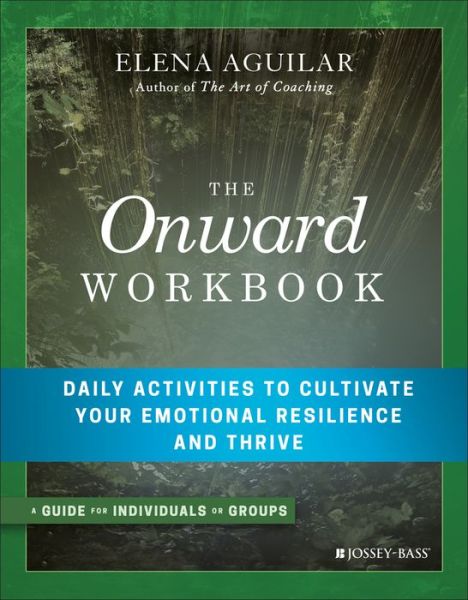 Cover for Elena Aguilar · The Onward Workbook: Daily Activities to Cultivate Your Emotional Resilience and Thrive (Paperback Book) (2018)