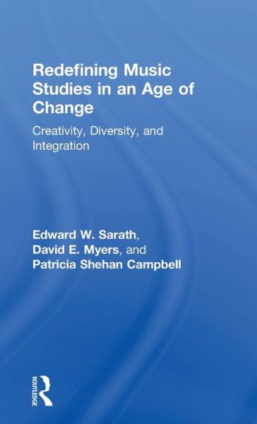 Cover for Edward Sarath · Redefining Music Studies in an Age of Change: Creativity, Diversity, and Integration (Hardcover Book) (2016)