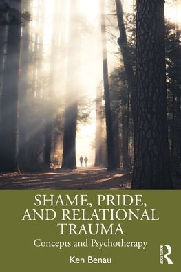Cover for Benau, Ken (Private practice, California, USA) · Shame, Pride, and Relational Trauma: Concepts and Psychotherapy (Paperback Book) (2022)