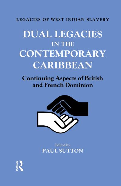 Cover for Paul Sutton · Dual Legacies in the Contemporary Caribbean: Continuing Aspects of British and French Dominion (Hardcover Book) (2017)