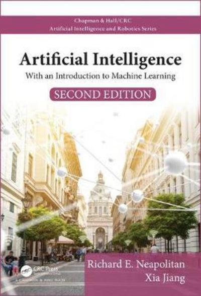 Cover for Neapolitan, Richard E. (Northeastern Illinois University, Illinois, USA) · Artificial Intelligence: With an Introduction to Machine Learning, Second Edition - Chapman &amp; Hall / CRC Artificial Intelligence and Robotics Series (Inbunden Bok) (2018)
