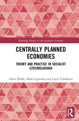 Cover for Libor Zidek · Centrally Planned Economies: Theory and Practice in Socialist Czechoslovakia - Routledge Studies in the European Economy (Hardcover Book) (2019)