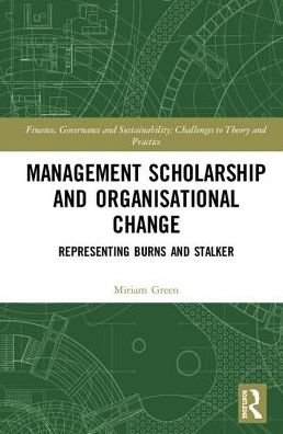 Cover for Miriam Green · Management Scholarship and Organisational Change: Representing Burns and Stalker - Finance, Governance and Sustainability (Hardcover Book) (2019)