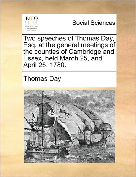 Cover for Thomas Day · Two Speeches of Thomas Day, Esq. at the General Meetings of the Counties of Cambridge and Essex, Held March 25, and April 25, 1780. (Paperback Book) (2010)