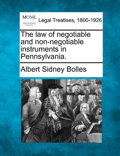Cover for Albert Sidney Bolles · The Law of Negotiable and Non-negotiable Instruments in Pennsylvania. (Paperback Book) (2010)