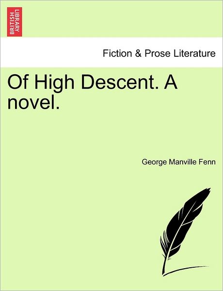 Of High Descent. a Novel. - George Manville Fenn - Books - British Library, Historical Print Editio - 9781240894383 - January 10, 2011