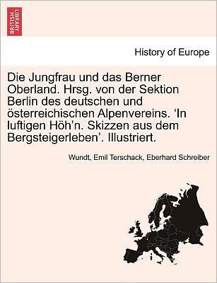 Cover for Wundt · Die Jungfrau Und Das Berner Oberland. Hrsg. Von Der Sektion Berlin Des Deutschen Und Sterreichischen Alpenvereins. 'in Luftigen H H'n. Skizzen Aus Dem Ber (Taschenbuch) (2011)