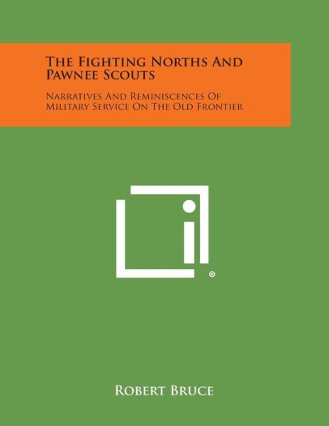 Cover for Robert Bruce · The Fighting Norths and Pawnee Scouts: Narratives and Reminiscences of Military Service on the Old Frontier (Taschenbuch) (2013)