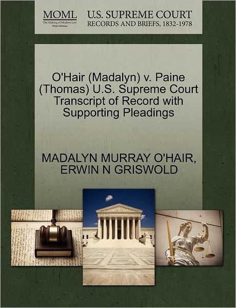 Cover for Madalyn Murray O\'hair · O'hair (Madalyn) V. Paine (Thomas) U.s. Supreme Court Transcript of Record with Supporting Pleadings (Paperback Book) (2011)