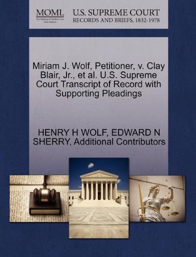 Cover for Additional Contributors · Miriam J. Wolf, Petitioner, V. Clay Blair, Jr., et Al. U.s. Supreme Court Transcript of Record with Supporting Pleadings (Taschenbuch) (2011)