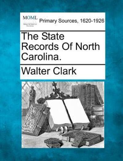 Cover for Walter Clark · The State Records of North Carolina. (Paperback Book) (2012)