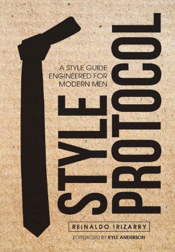 Cover for Reinaldo Irizarry · Style Protocol: a Style Guide Engineered for Modern men (Hardcover Book) (2012)