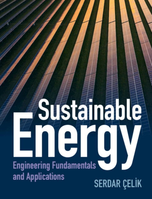 Cover for Celik, Serdar (Southern Illinois University Edwardsville) · Sustainable Energy: Engineering Fundamentals and Applications (Hardcover Book) (2023)