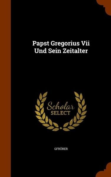 Cover for Gfrorer · Papst Gregorius VII Und Sein Zeitalter (Innbunden bok) (2015)